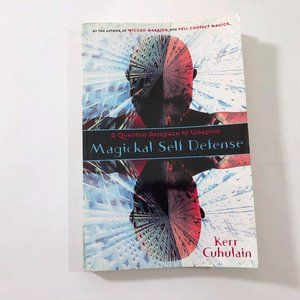 Magickal Self Defense: A Quantum Approach to Warding by Cuhulain First Edition